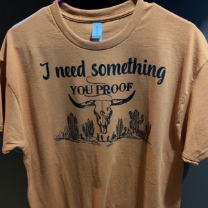 “I need something you proof” Tshirt